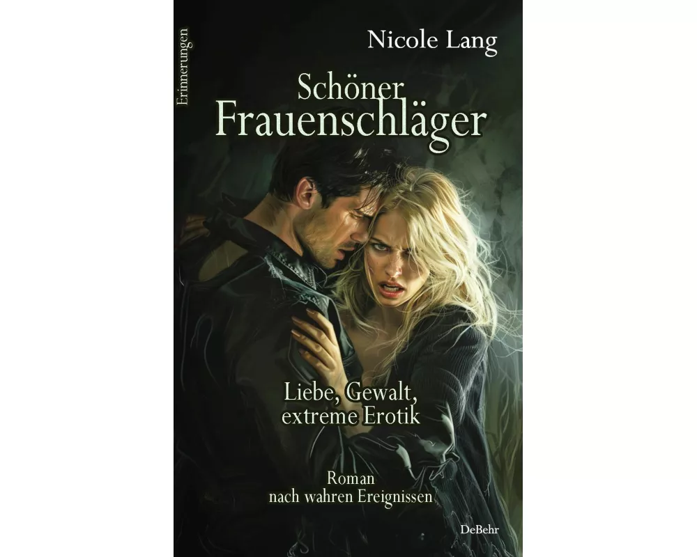 Schöner Frauenschläger - Liebe, Gewalt, extreme Erotik - Roman nach wahren Ereignissen - Erinnerungen