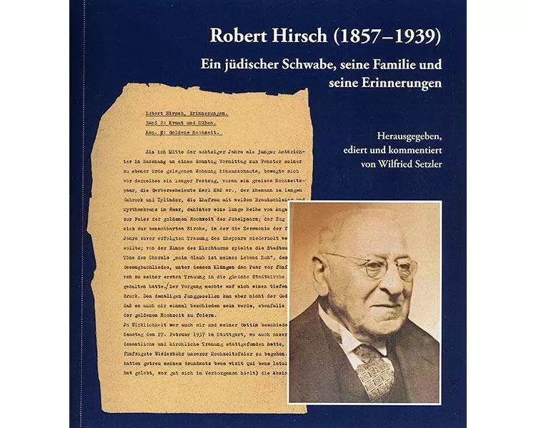Robert Hirsch (1857–1939). Ein jüdischer Schwabe, seine Familie und seine Erinnerungen