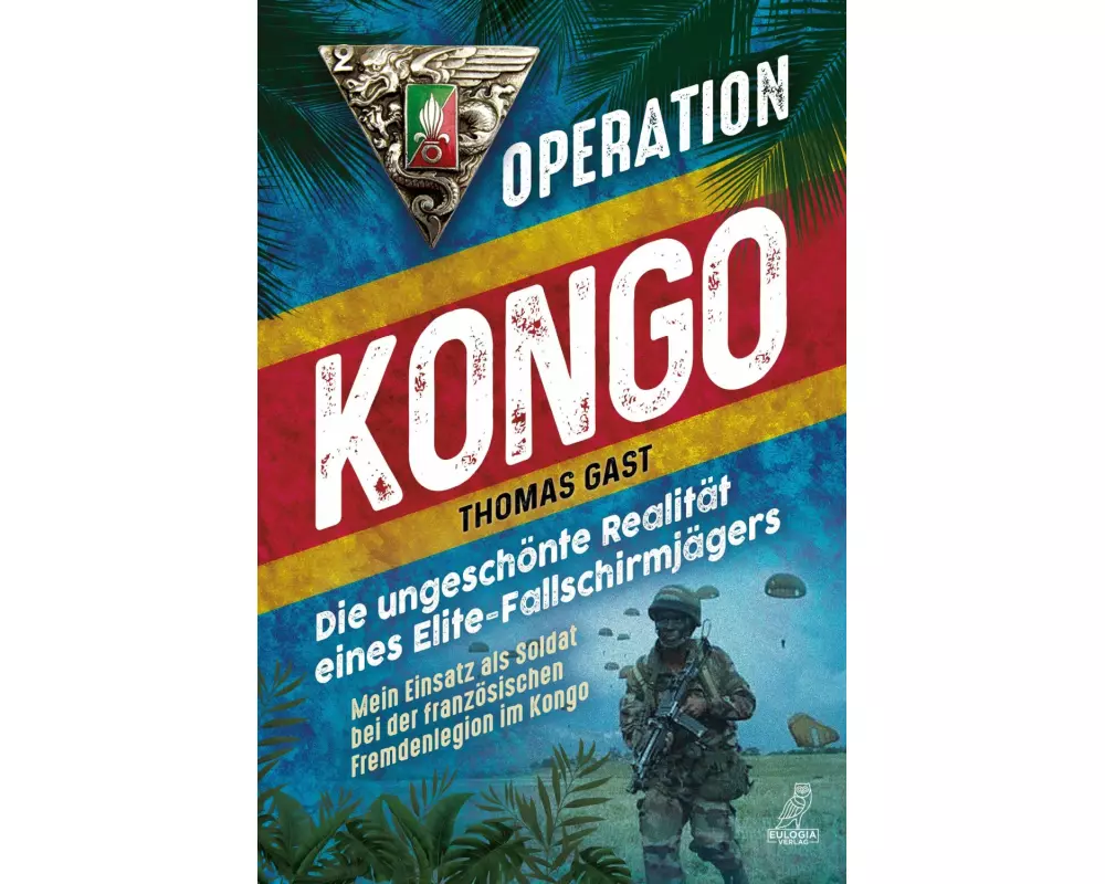 Operation Kongo - Mein Einsatz als Soldat bei der französischen Fremdenlegion im Kongo