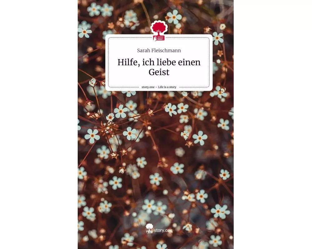Hilfe, ich liebe einen Geist. Life is a Story - story.one