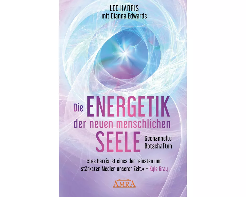 DIE ENERGETIK DER NEUEN MENSCHLICHEN SEELE: Botschaften aus der 9. Dimension