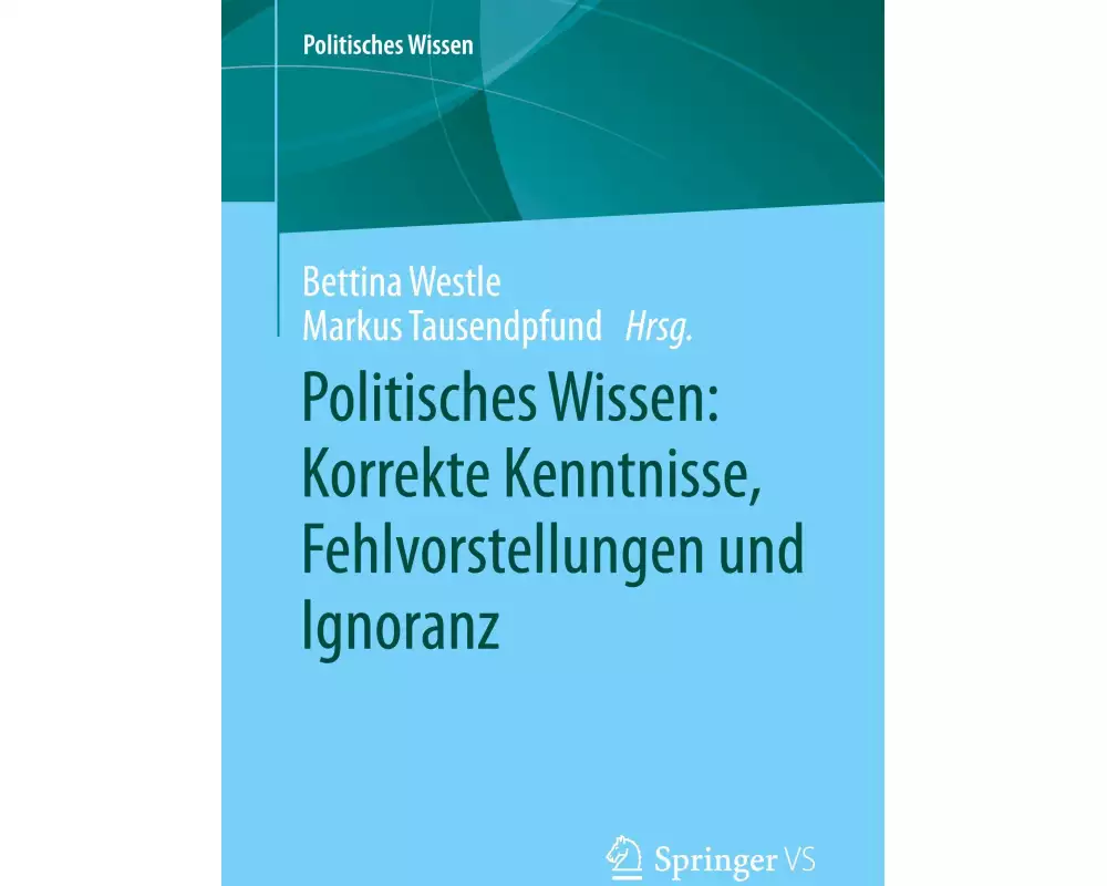Politisches Wissen: Korrekte Kenntnisse, Fehlvorstellungen und Ignoranz
