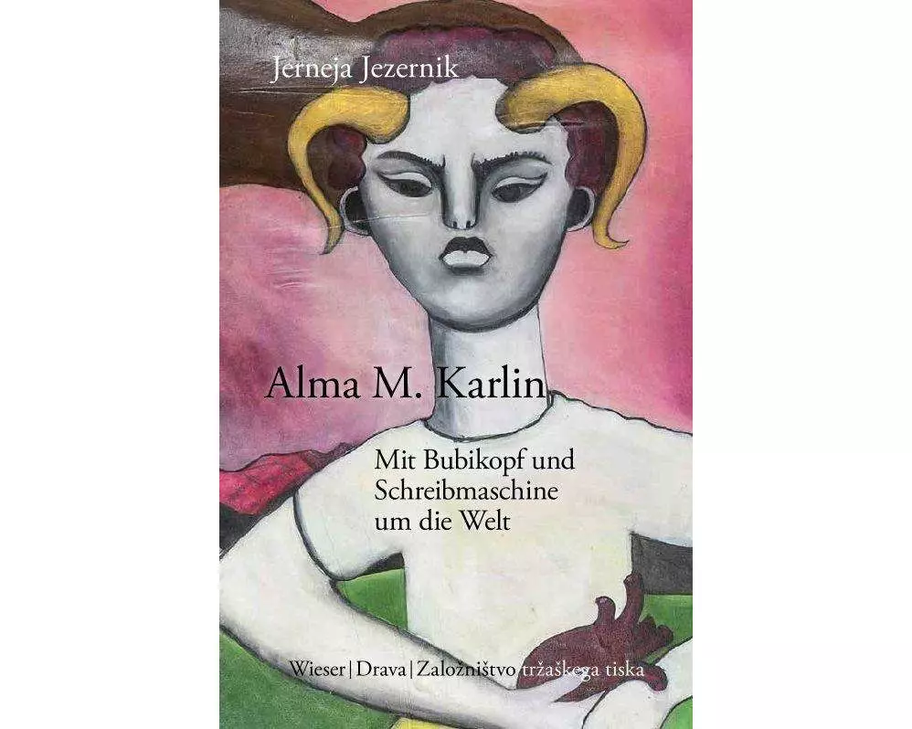 Alma M. Karlin - Mit Bubikopf und Schreibmaschine um die Welt