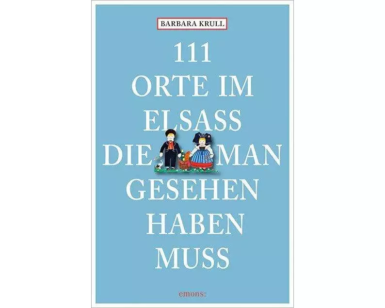 111 Orte im Elsass, die man gesehen haben muss