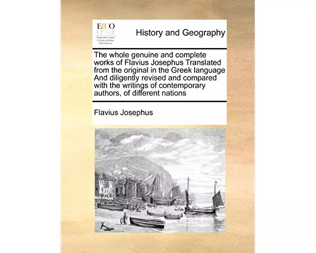 The whole genuine and complete works of Flavius Josephus Translated from the original in the Greek language And diligently revised and compared with t