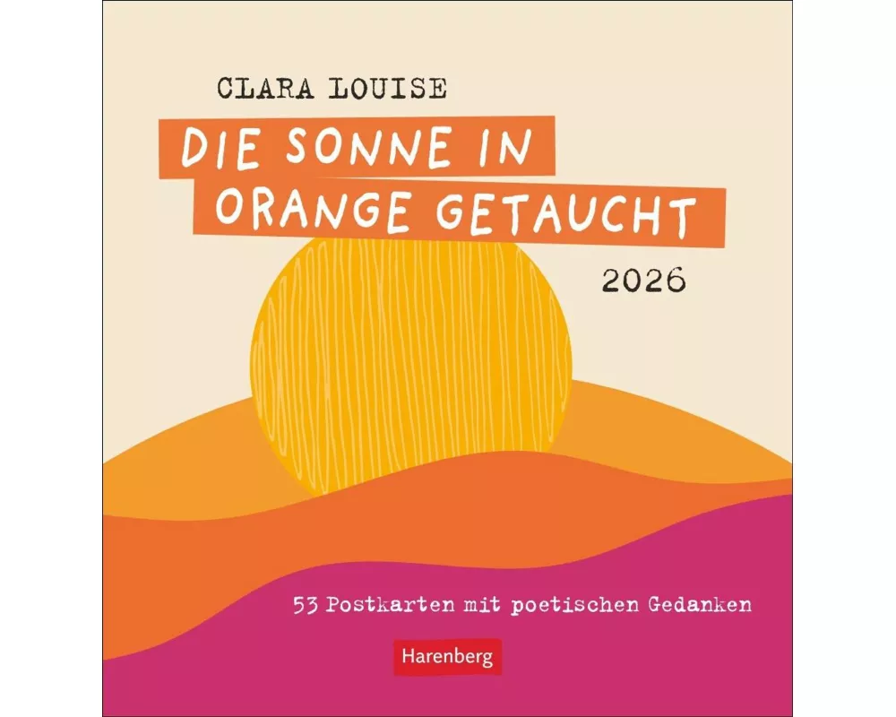 Clara Louise: Die Sonne in Orange getaucht Premium-Postkartenkalender 2026 - 53 Postkarten mit poetischen Gedanken