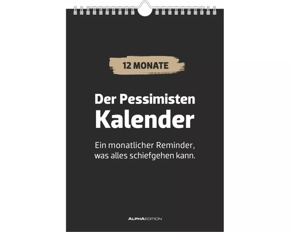 Alpha Edition - Der Pessimisten-Kalender 2026 – Wandkalender A4 (21×29,7 cm) mit 12 sarkastischen & demotivierenden Sprüchen, schwarzhumorige Monatsmo