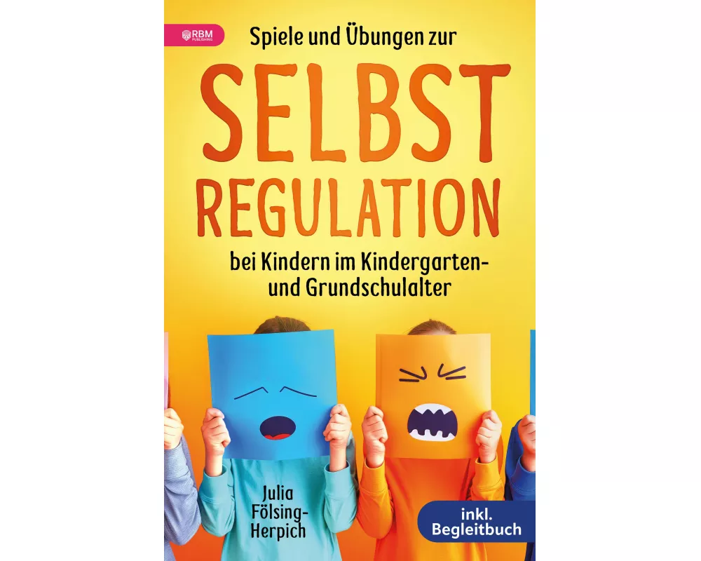 Spiele und Übungen zur Selbstregulation bei Kindern für Zuhause, Kindergarten und Grundschule - inkl. Gruppenspiele & Begleitbuch