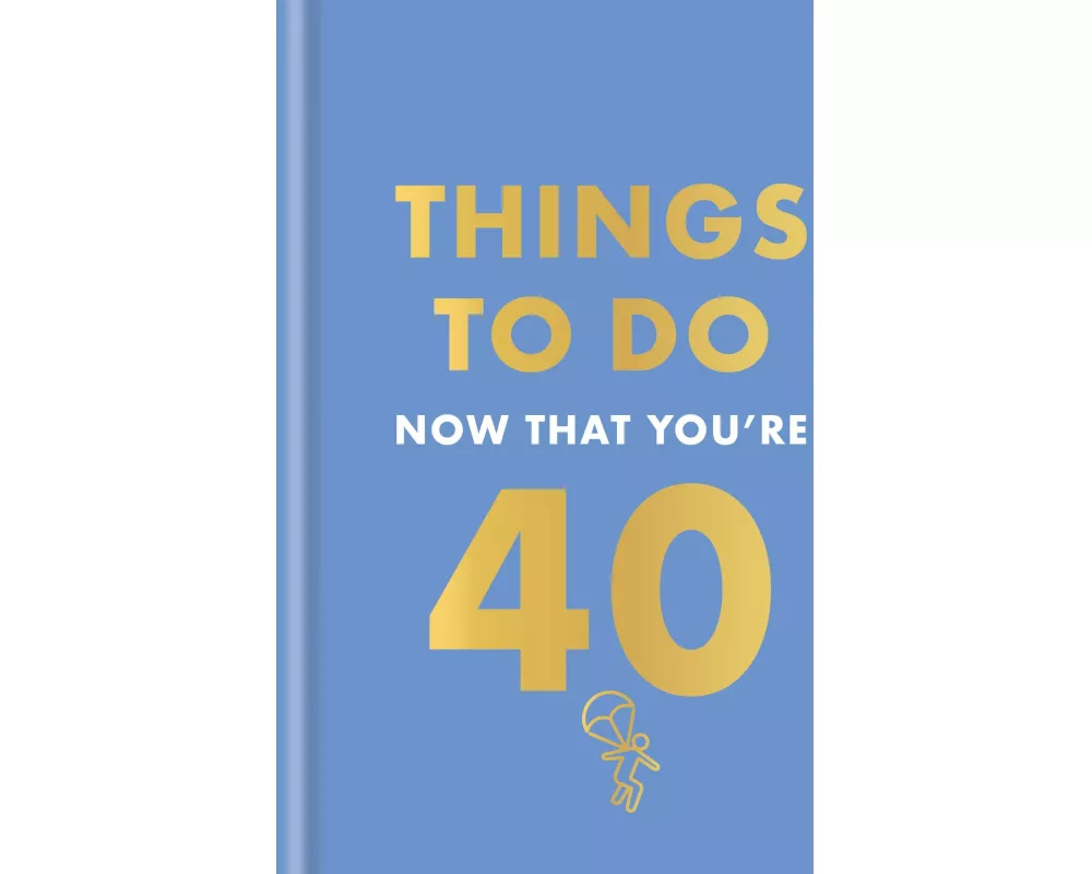 Things to Do Now That You're 40