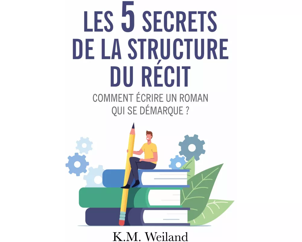 Les 5 secrets de la structure du récit