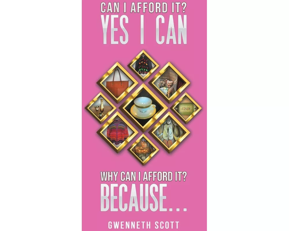 Can I Afford It? Yes I Can. Why Can I Afford It? Because...
