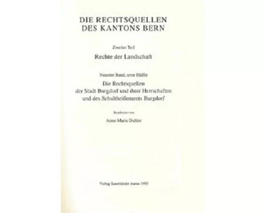 Rechtsquellen des Kanton Bern / Die Rechtsquellen des Kantons Bern. Rechte der Landschaft / Das Recht der Stadt Burgdorf und ihrer Herrschaften und de