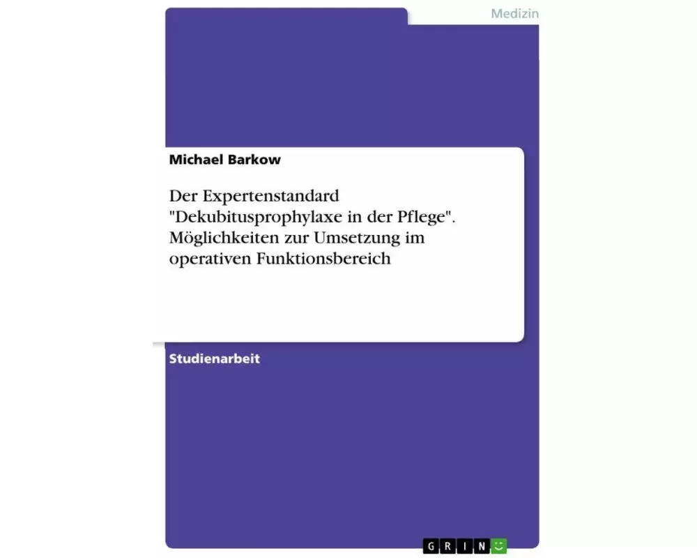 Der Expertenstandard "Dekubitusprophylaxe in der Pflege". Möglichkeiten zur Umsetzung im operativen Funktionsbereich