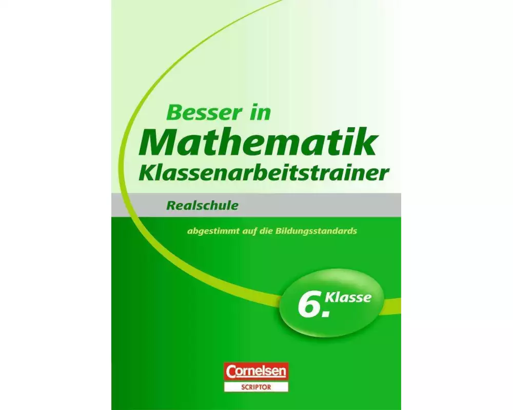 Besser in Mathematik - Klassenarbeitstrainer Realschule 6. Klasse