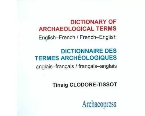 Dictionary of Archaeological Terms: English/French - French/English