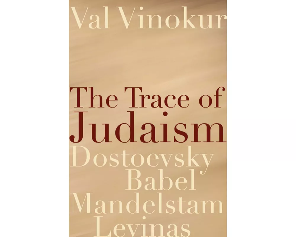 The Trace of Judaism: Dostoevsky, Babel, Mandelstam, Levinas