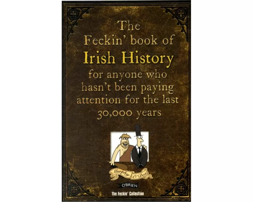 The Feckin' Book of Irish History