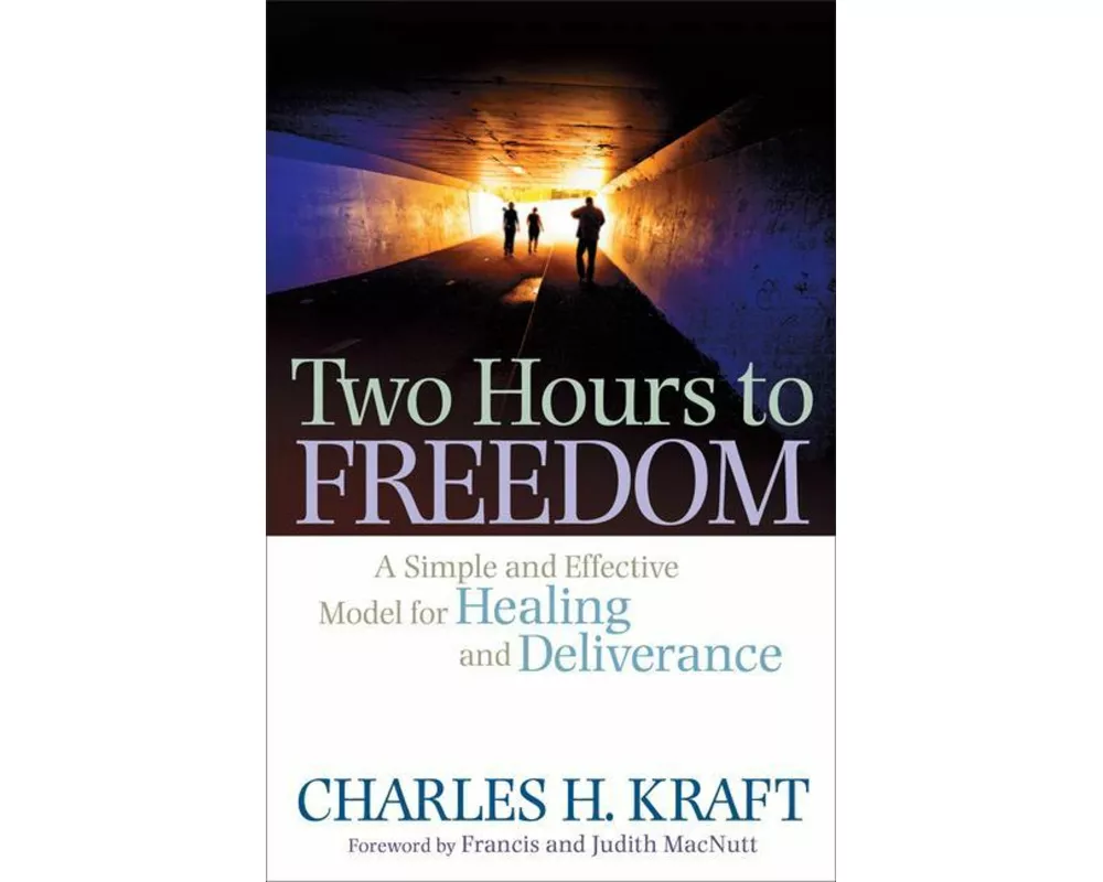 Two Hours to Freedom – A Simple and Effective Model for Healing and Deliverance