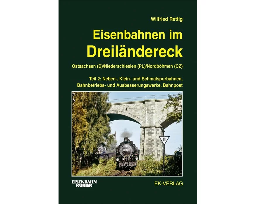 Eisenbahnen im Dreiländereck 02. Ostsachsen (D) / Niederschlesien (PL) / Nordböhmen (CZ)