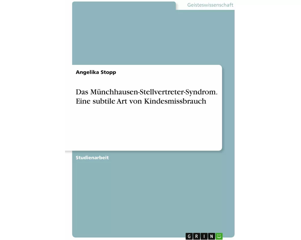 Das Münchhausen-Stellvertreter-Syndrom. Eine subtile Art von Kindesmissbrauch