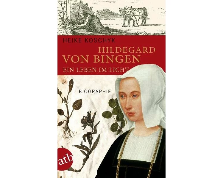 Hildegard von Bingen. Ein Leben im Licht