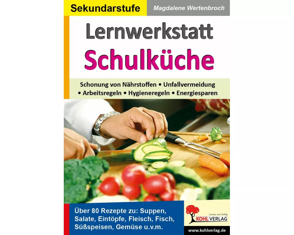 Lernwerkstatt Schulküche Über 80 Rezepte zu Suppen, Salaten, Eintöpfen, Fleisch, Fisch, Gemüse u.v.m