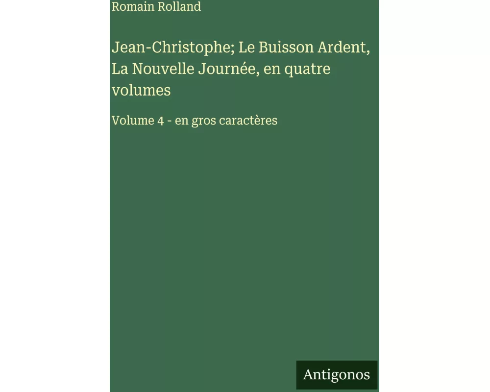 Jean-Christophe; Le Buisson Ardent, La Nouvelle Journée, en quatre volumes