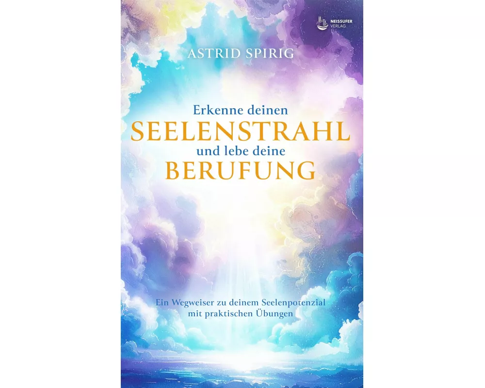 Erkenne deinen Seelenstrahl und lebe deine Berufung