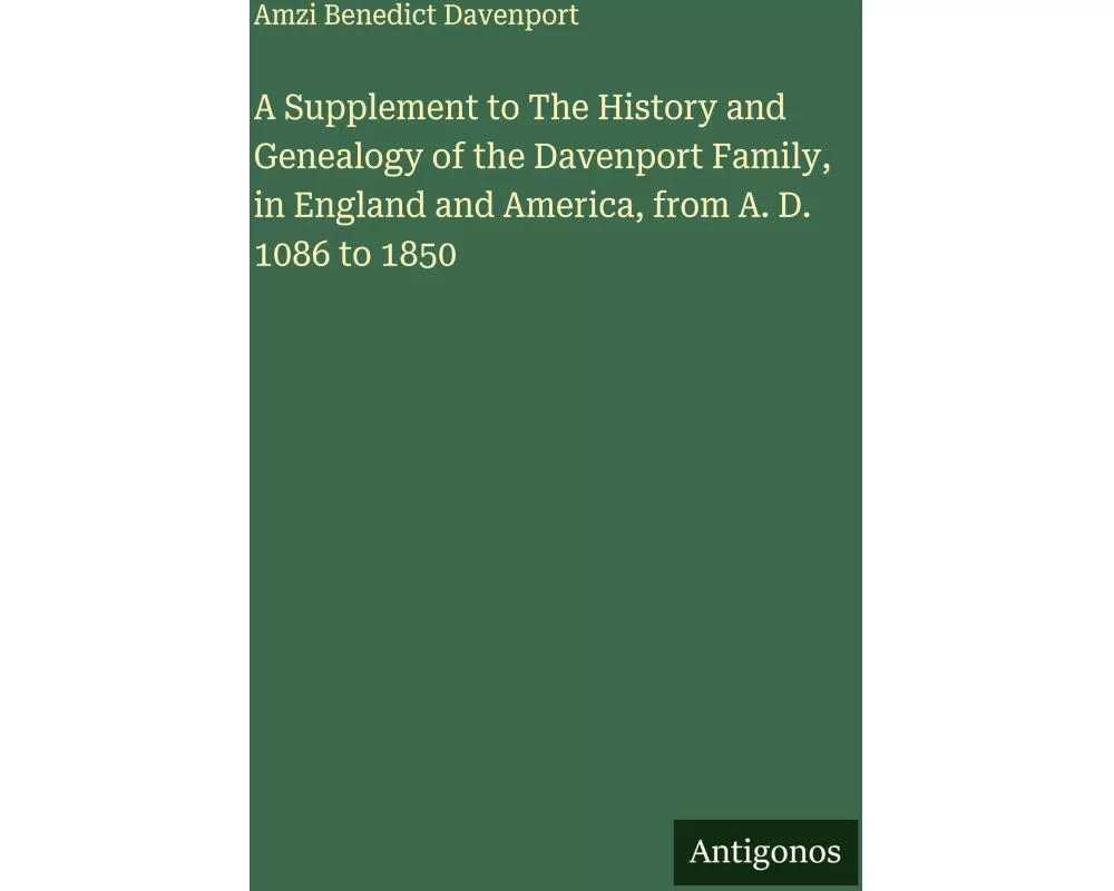 A Supplement to The History and Genealogy of the Davenport Family, in England and America, from A. D. 1086 to 1850