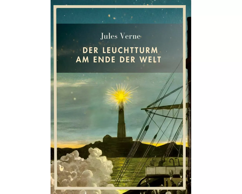Jules Verne: Der Leuchtturm am Ende der Welt. Vollständige Neuausgabe