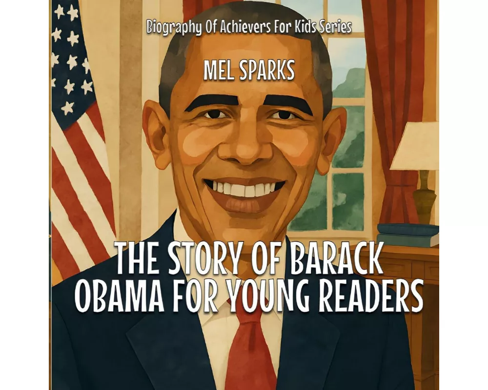 The Story Of Barack Obama For Young Readers