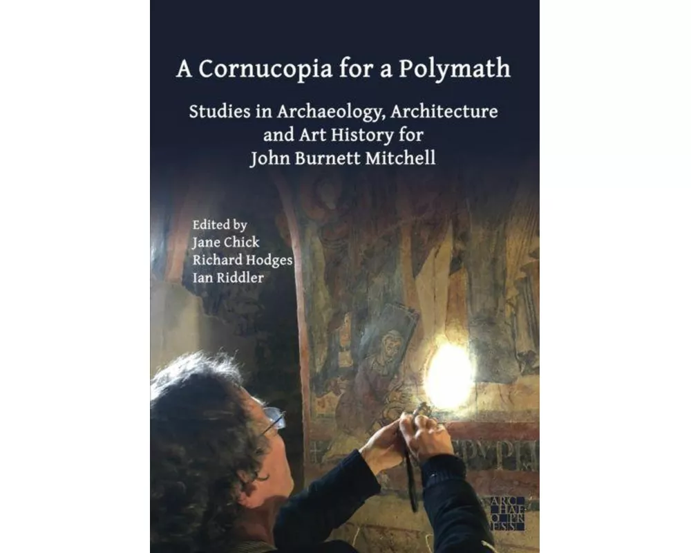 A Cornucopia for a Polymath: Studies in Archaeology, Architecture and Art History for John Burnett Mitchell
