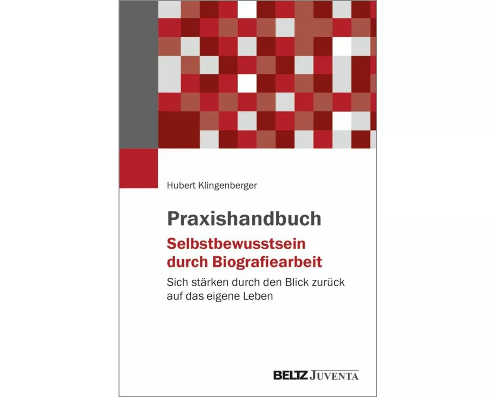 Praxishandbuch Selbstbewusstsein durch Biografiearbeit