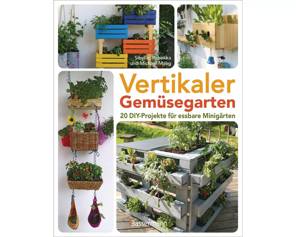Vertikaler Gemüsegarten - 20 DIY-Projekte für essbare Minigärten
