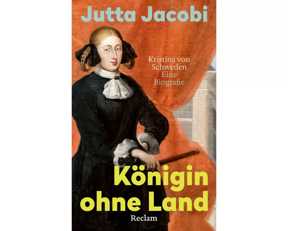 Königin ohne Land. Kristina von Schweden – eine Biografie