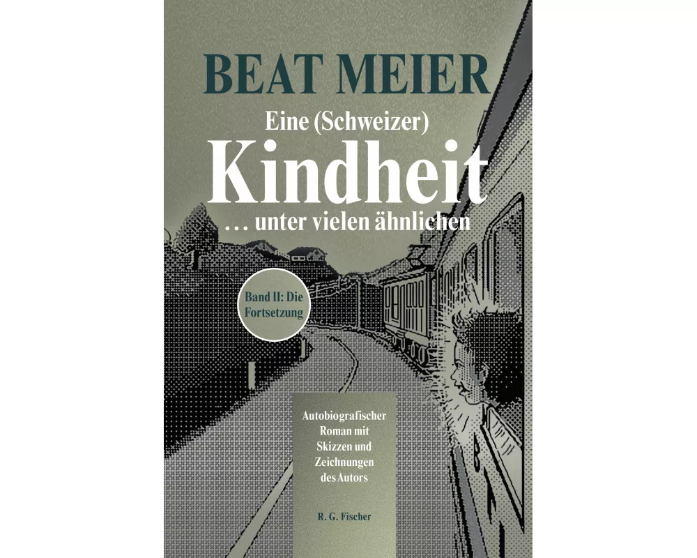 Eine (Schweizer) Kindheit ... unter vielen ähnlichen, Band 2