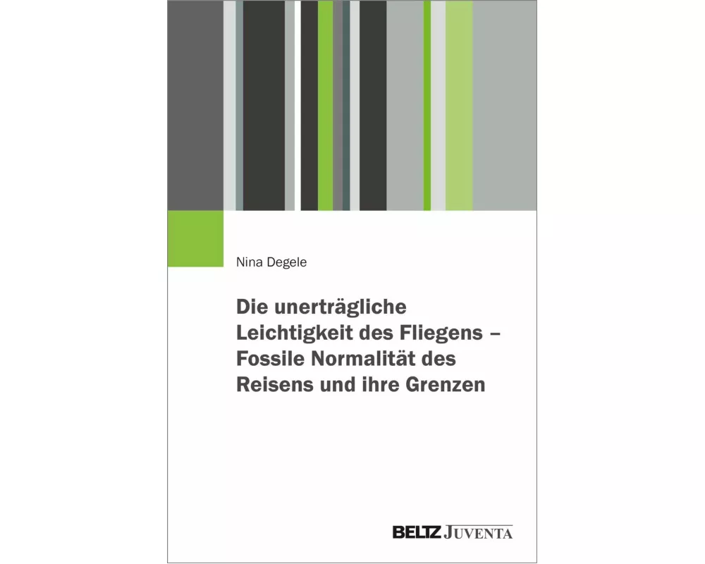 Die unerträgliche Leichtigkeit des Fliegens - Fossile Normalität des Reisens und ihre Grenzen