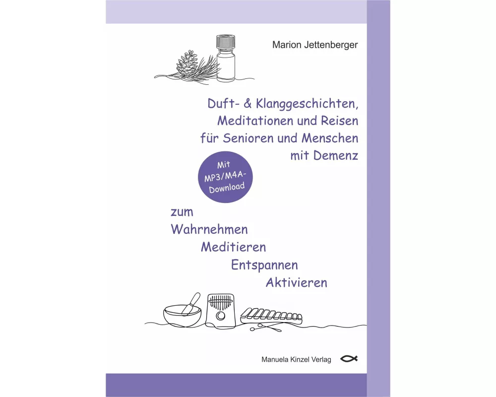 Duft- & Klanggeschichten, Meditationen und Reisen für Senioren und Menschen mit Demenz zum Wahrnehmen Meditieren Entspannen Aktivieren