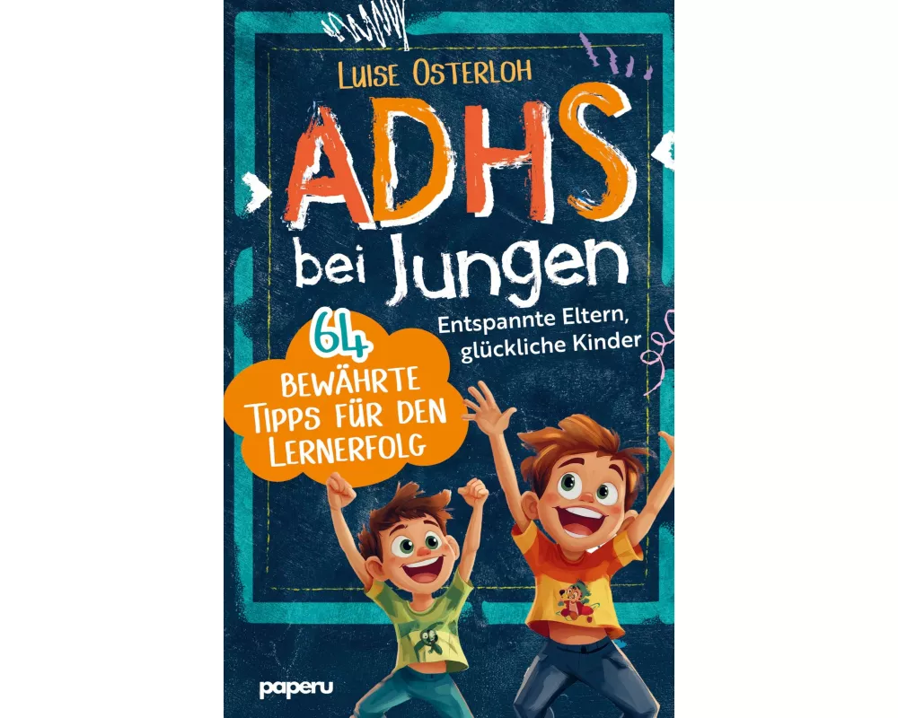 ADHS bei Jungen - 64 bewährte Tipps für den Lernerfolg