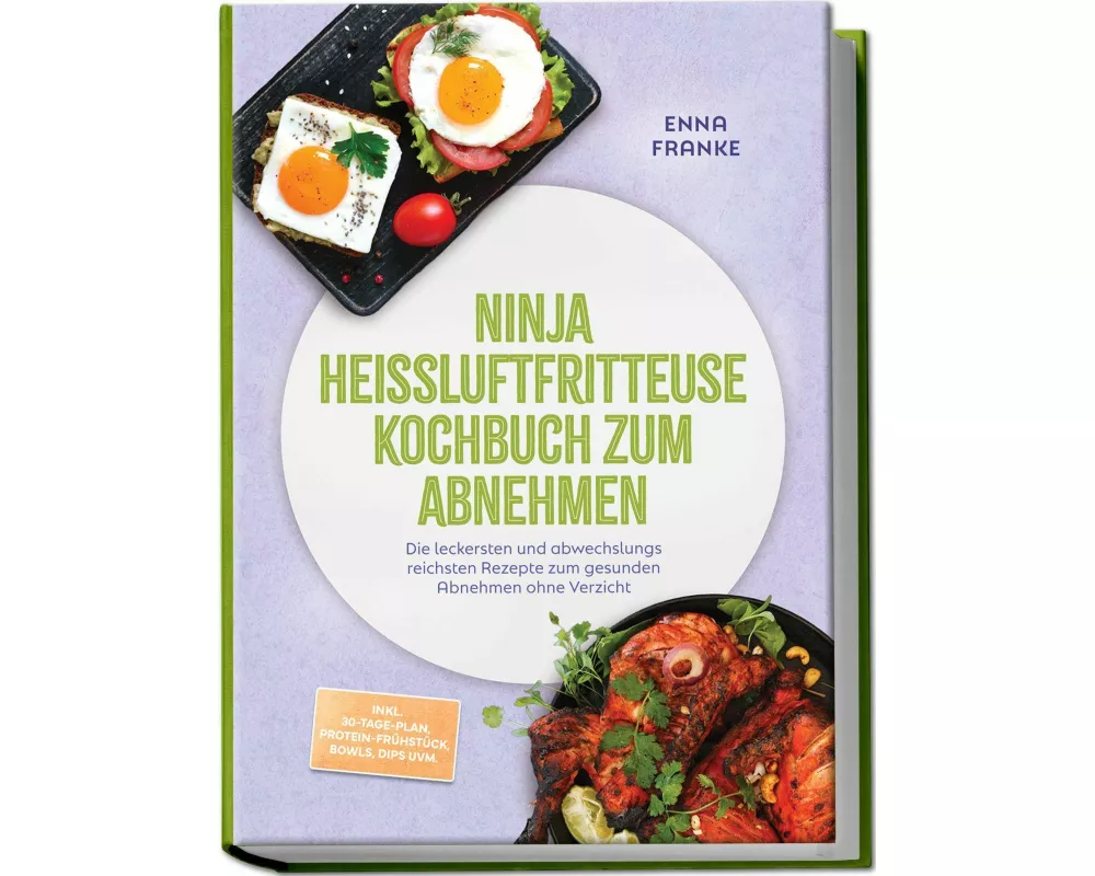 Ninja Heißluftfritteuse Kochbuch zum Abnehmen: Die leckersten und abwechslungsreichsten Rezepte zum gesunden Abnehmen ohne Verzicht - inkl. 30-Tage-Pl