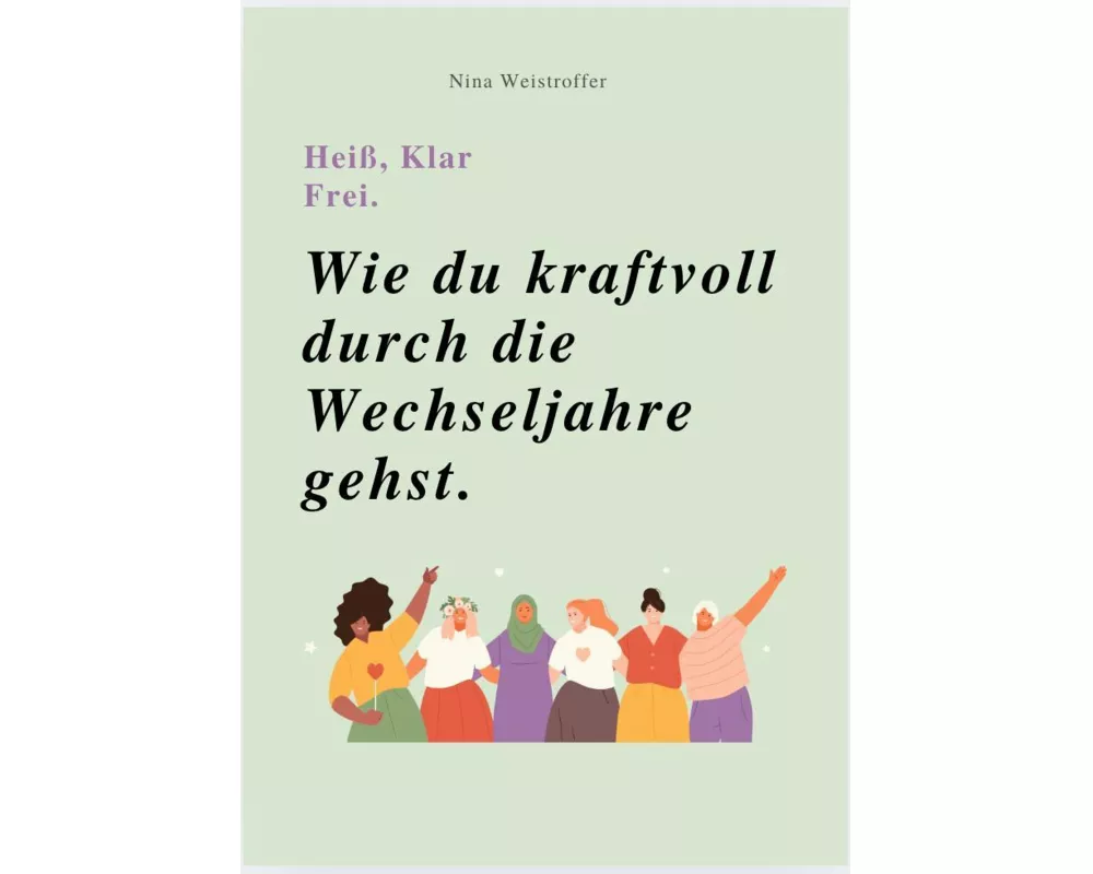Heiß, Klar, Frei - Wie Du Kraftvoll Durch Die Wechseljahre Gehst