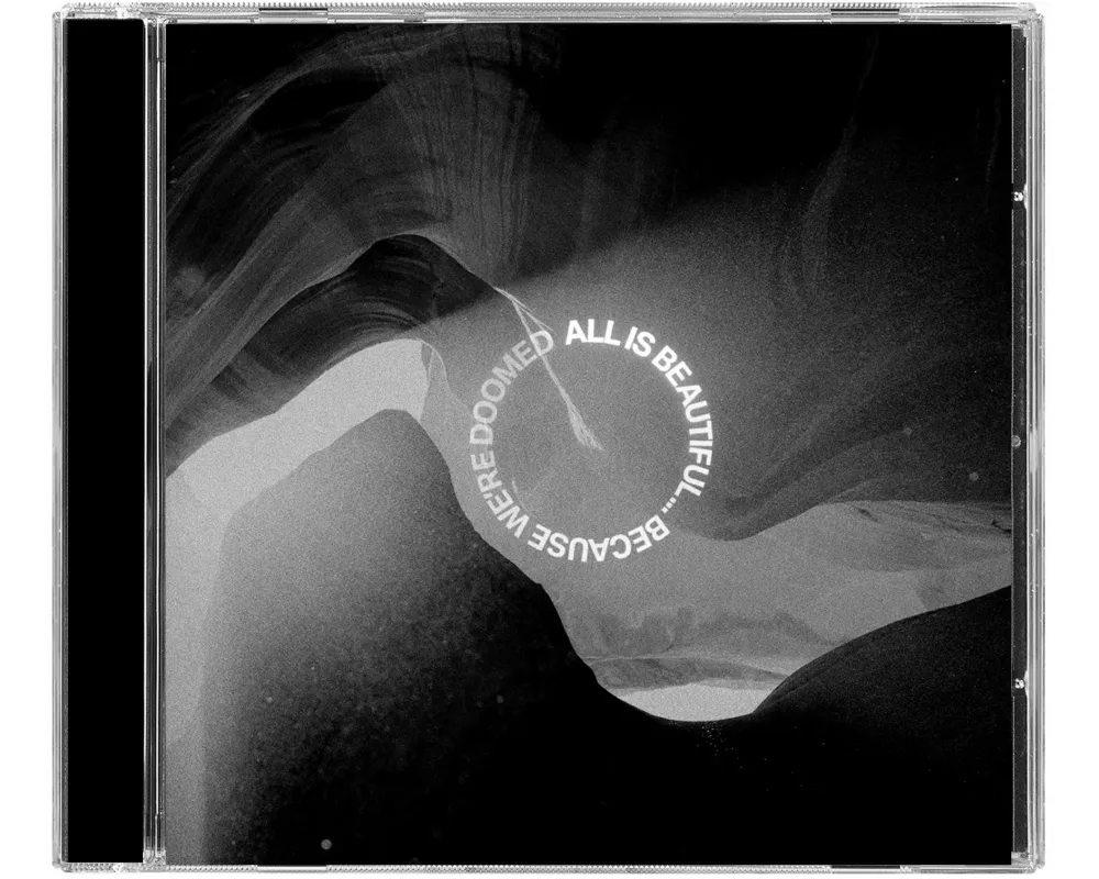 All Is Beautiful...because We Are Doomed