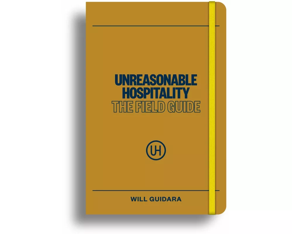 Unreasonable Hospitality: The Field Guide