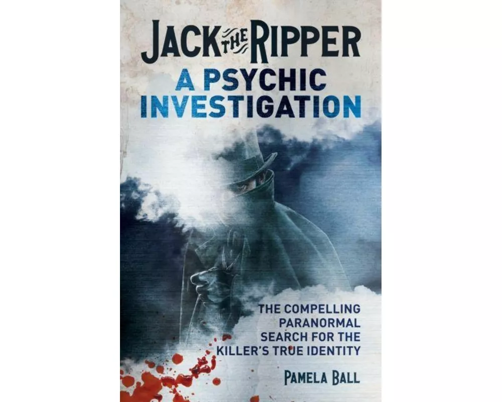 Jack the Ripper: A Psychic Investigation