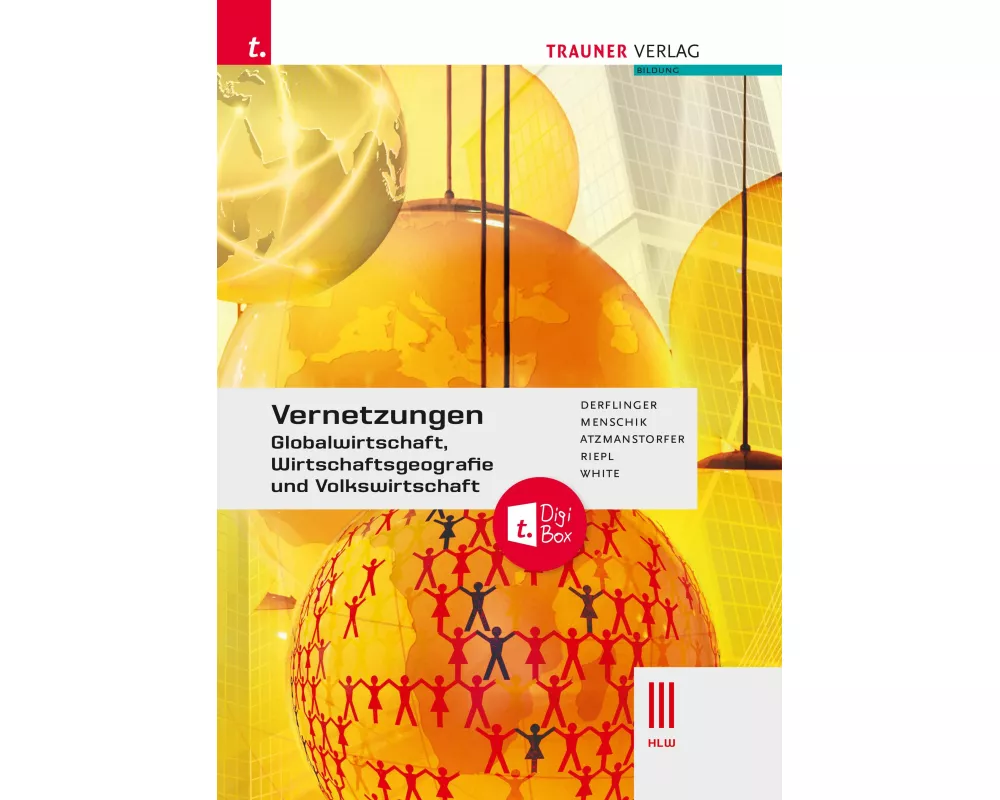Vernetzungen - Globalwirtschaft, Wirtschaftsgeografie und Volkswirtschaft III HLW + TRAUNER-DigiBox