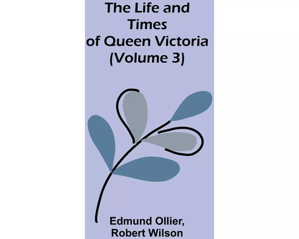 The Life and Times of Queen Victoria (Volume 3)