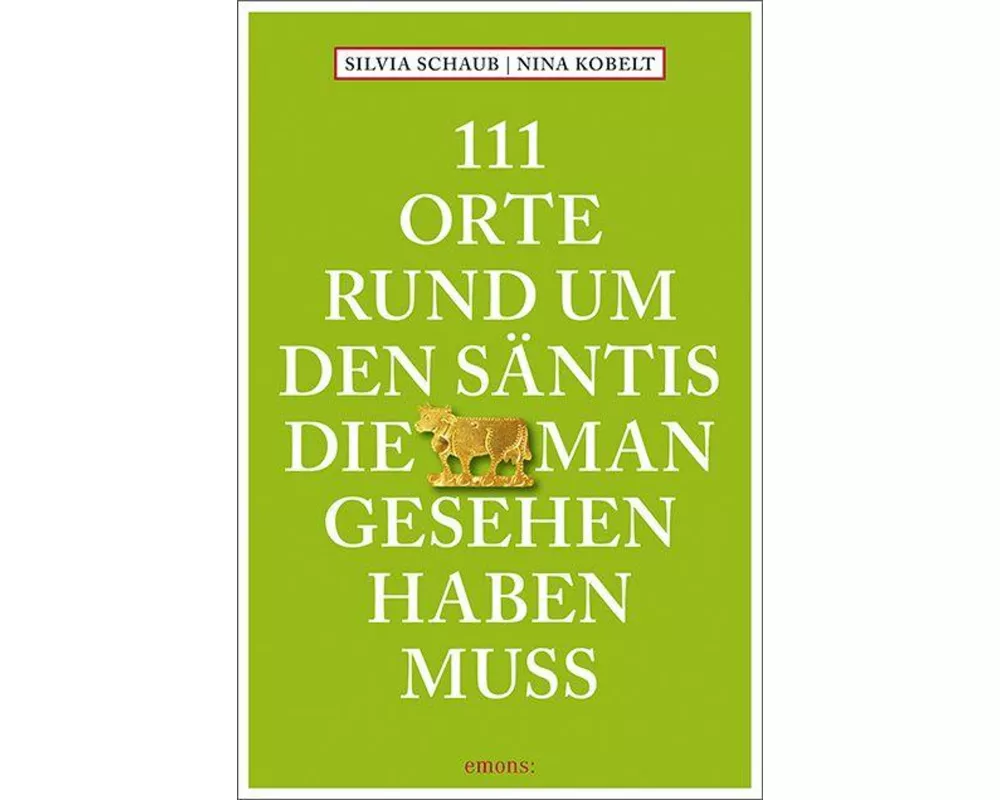 111 Orte rund um den Säntis, die man gesehen haben muss