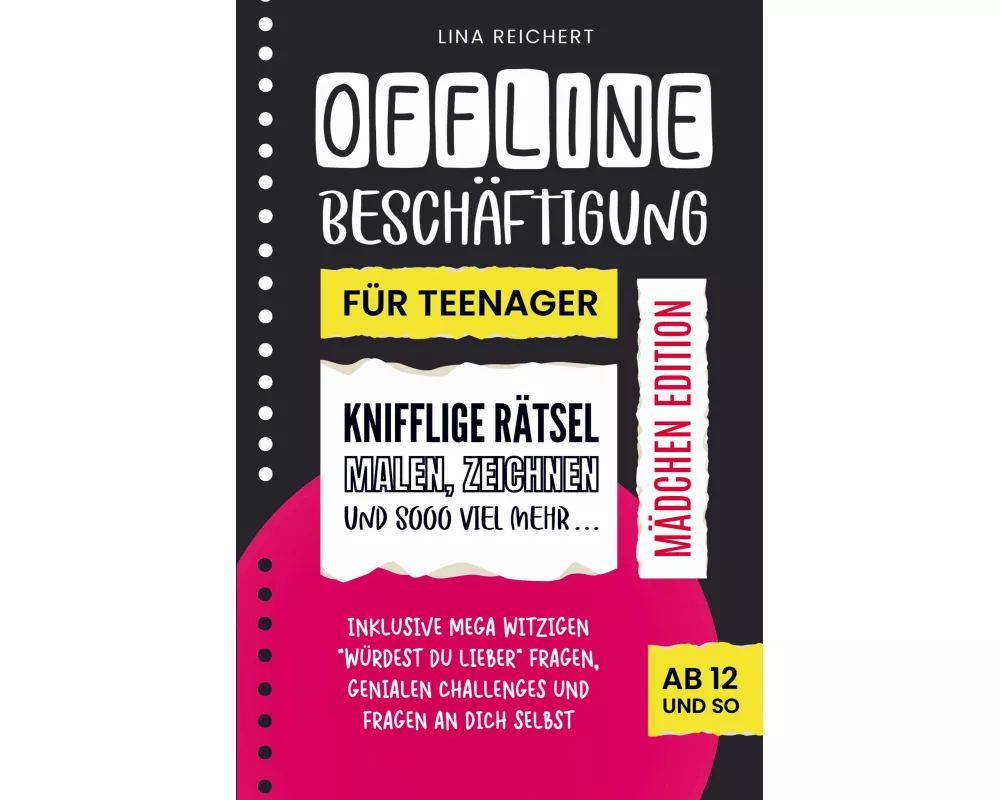 Offline Beschäftigung für Teenager - Mädchen Edition (Ab 12 und so): Knifflige Rätsel, Malen & Zeichnen und sooo viel mehr