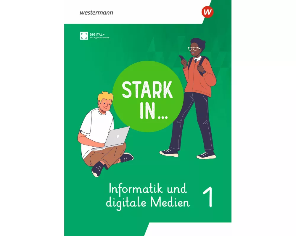 Stark in ... Informatik und Digitale Medien - Arbeitsheft I