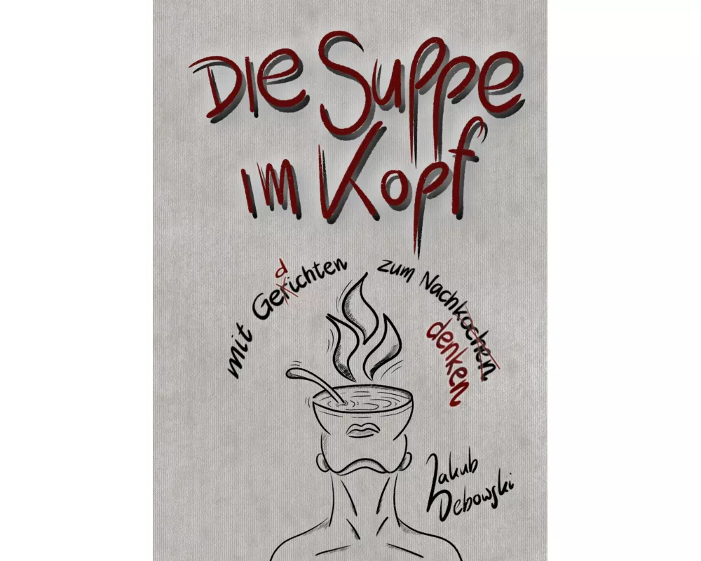 die Suppe im Kopf